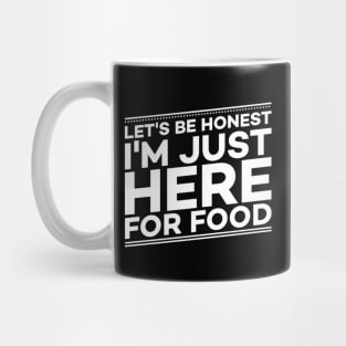 Let's Be Honest I'm Just Here For The Food Mug